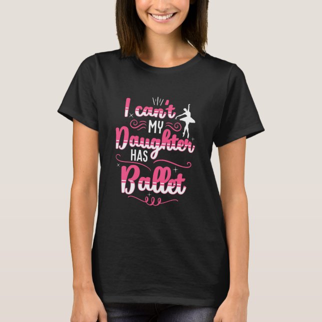 My Daughter Has Ballet Dancing T-Shirt (Front)