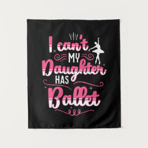 My Daughter Has Ballet Dancing Tapestry