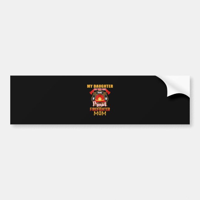My Daughter Has Your Back Proud Firefighter Mum Bumper Sticker (Front)