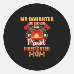 My Daughter Has Your Back Proud Firefighter Mum Classic Round Sticker