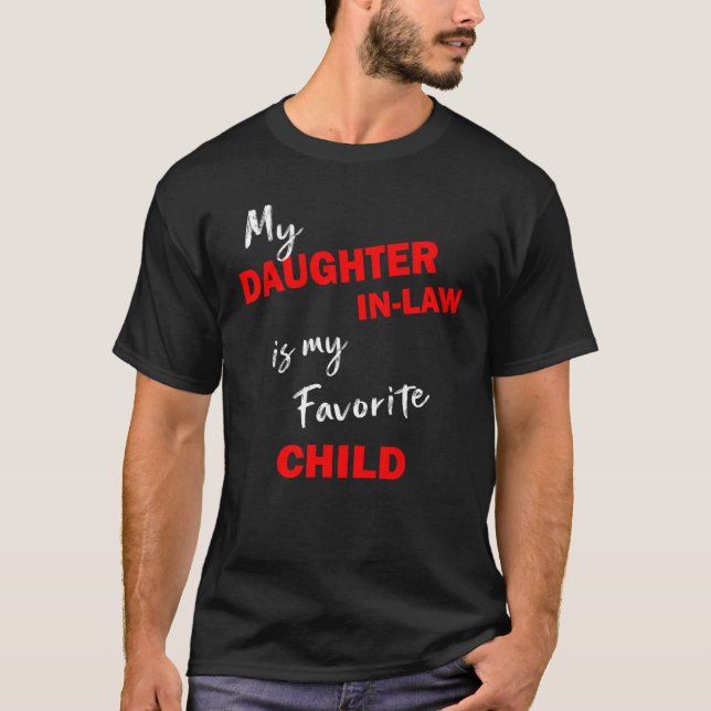 My Daughter In Law Is My Favorite Child  Family Hu T-Shirt (Front)