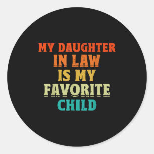 My Daughter In Law Is My Favorite Child Father In  Classic Round Sticker