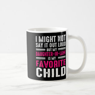 My Daughter In Law Is My Favorite Child Father In Coffee Mug