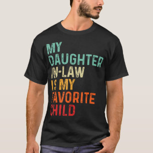 My Daughter In Law Is My Favorite Child Father'S D T-Shirt