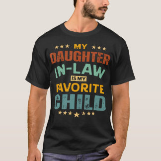 My Daughter In Law Is My Favorite Child Father'S D T-Shirt