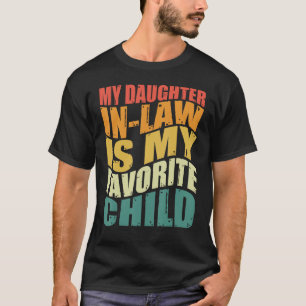 My Daughter-in-law Is My Favorite Child Fathers Da T-Shirt