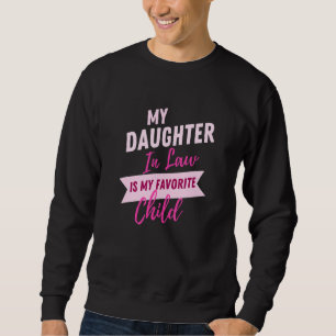 My daughter In Law Is My Favorite Child Funny Fami Sweatshirt