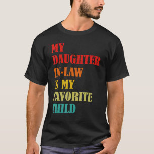 My Daughter In Law Is My Favorite Child Funny Fami T-Shirt