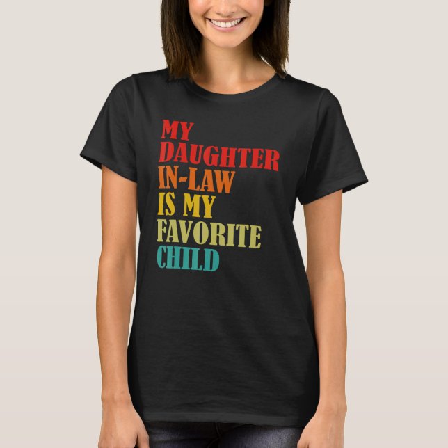 My Daughter In Law Is My Favorite Child Funny Fami T-Shirt (Front)