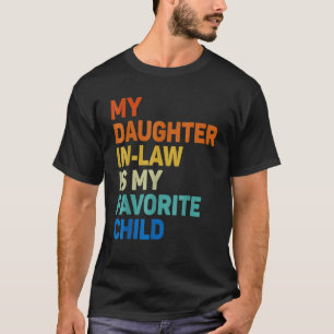 My Daughter In Law Is My Favorite Child Funny Fami T-Shirt