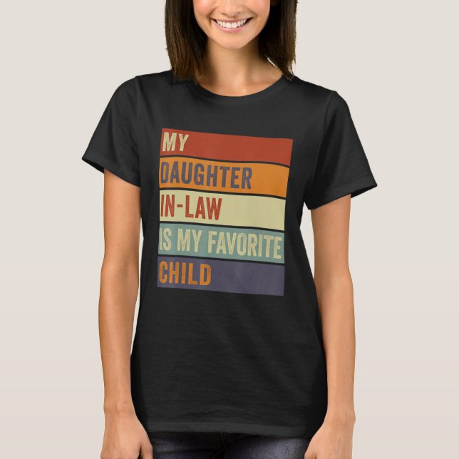 My Daughter In Law Is My Favorite Child Funny Retr T-Shirt (Front)