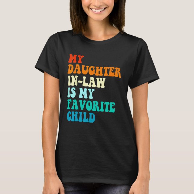 My Daughter In Law Is My Favorite Child Mother in  T-Shirt (Front)