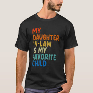 My Daughter In Law Is My Favourite Child  Family H T-Shirt