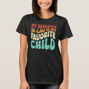 My Daughter In Law Is My Favourite Child  Family H T-Shirt