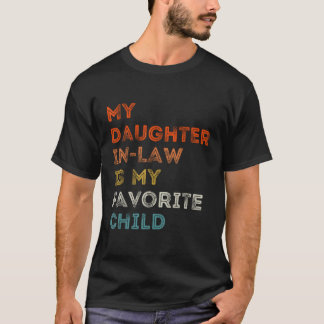 My Daughter In Law Is My Favourite Child Family Hu T-Shirt