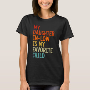 My Daughter In Law Is My Favourite Child Father In T-Shirt