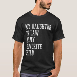 My Daughter In Law Is My Favourite Child Father In T-Shirt