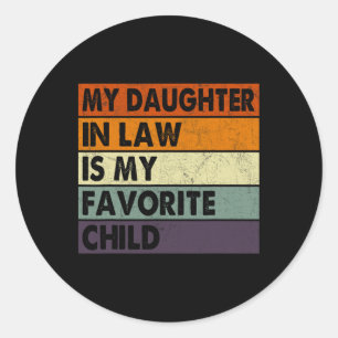 My Daughter In Law Is My Favourite Child Fathers D Classic Round Sticker
