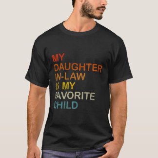 My Daughter In Law Is My Favourite Child Fathers D T-Shirt