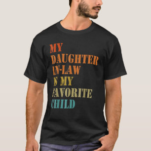 My Daughter In Law Is My Favourite Child  Fathers  T-Shirt