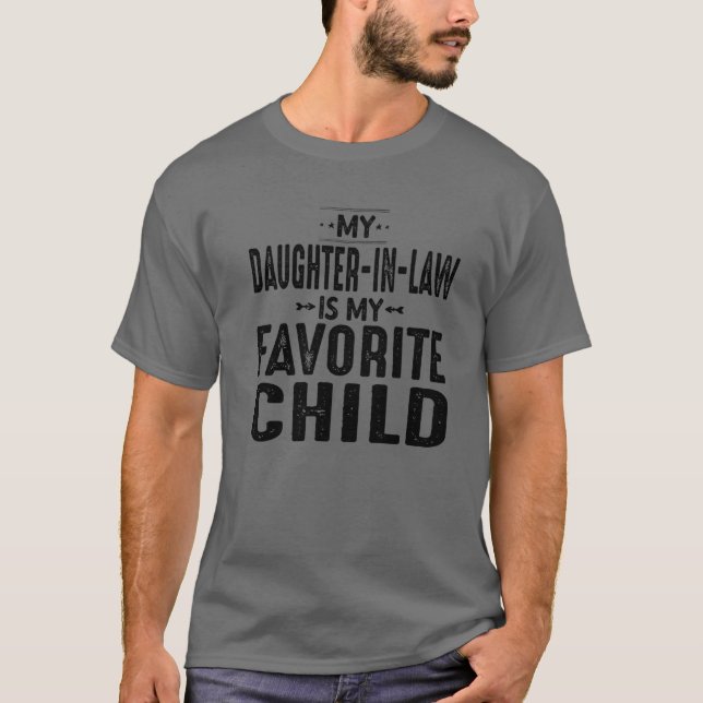 My Daughter In Law Is My Favourite Child For Fathe T-Shirt (Front)