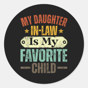 My Daughter In Law Is My Favourite Child Funny Fat Classic Round Sticker