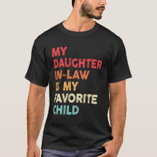 My Daughter In Law Is My Favourite Child Humour Fa T-Shirt