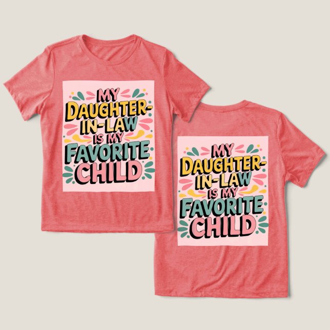 My Daughter In Law Is My Favourite Child T-Shirt Tri-Blend Shirt (Design Front & Back)