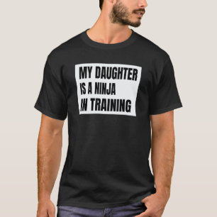 My Daughter Is A Ninja In Training Taekwondo Karat T-Shirt