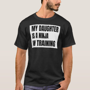 My Daughter Is A Ninja In Training Taekwondo Karat T-Shirt