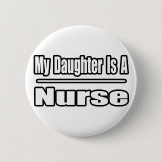 My Daughter Is A Nurse 6 Cm Round Badge