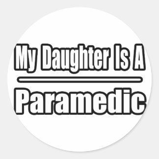 My Daughter Is a Paramedic Classic Round Sticker