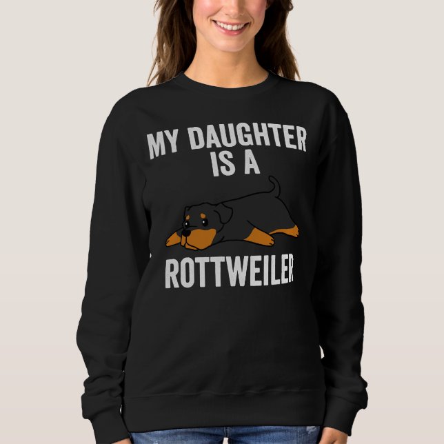 My Daughter Is A Rottweiler Sweatshirt (Front)