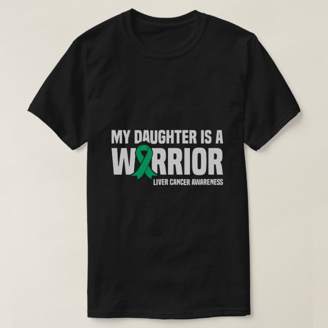 My Daughter is a Warrior Green Ribbon Liver Cancer T-Shirt (Design Front)