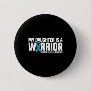 My Daughter Is A Warrior Myasthenia Gravis 6 Cm Round Badge