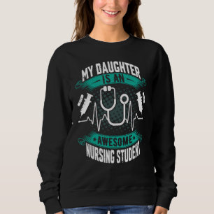 My Daughter Is an Awesome Nursing Student Nurse in Sweatshirt
