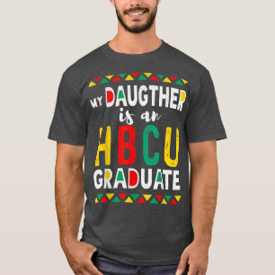 My Daughter is an HBCU Graduate Historical Black C T-Shirt