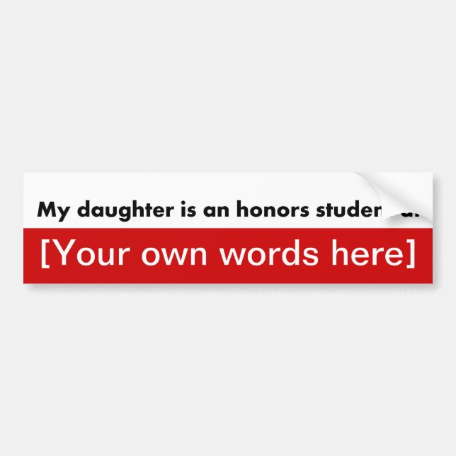 my-daughter-is-an-honours-student-at-template bumper sticker (Front)