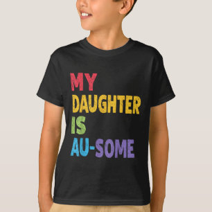 My Daughter Is Au-some Autistic Kids Autism Awaren T-Shirt