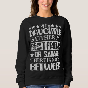 My Daughter Is Either My Best Friend Or Satan Mum  Sweatshirt