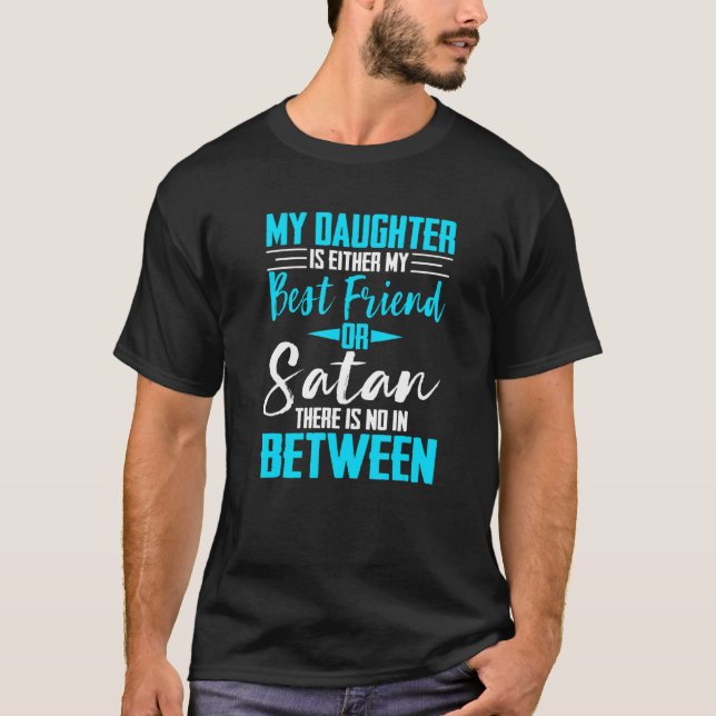 My Daughter Is Either My Best Friend Or Satan-Mum  T-Shirt (Front)