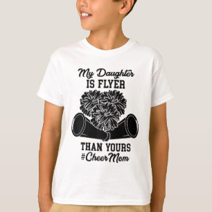 My Daughter Is Flyer Than Yours #cheer Mum - Cheer T-Shirt