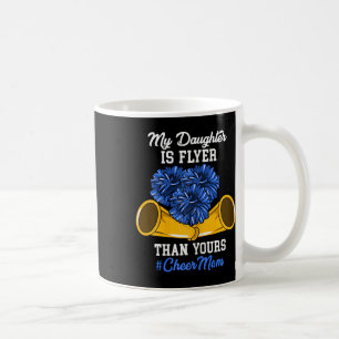 My Daughter Is Flyer Than Yours #cheer Mum Cheerle Coffee Mug