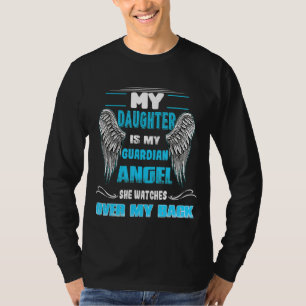My Daughter Is My Guardian Angel She Watches Over  T-Shirt