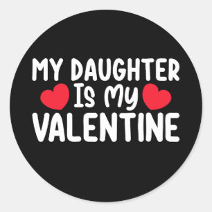 My Daughter Is My Valentine Mum Dad Love Family Classic Round Sticker