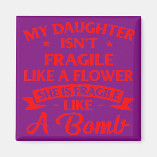 My Daughter Is Not Fragile Like A Flower She Is Fr Magnet