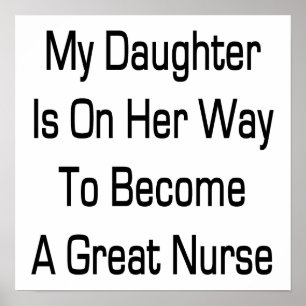 My Daughter Is On Her Way To Become A Great Nurse Poster