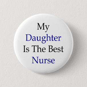 My Daughter Is The Best Nurse 6 Cm Round Badge