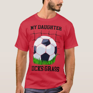 My Daughter Kicks Grass 1 T-Shirt