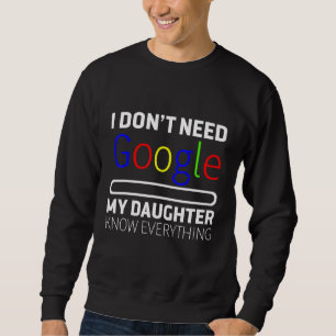 My Daughter Knows Everything Sweatshirt